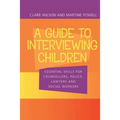 A Guide to Interviewing Children: Essential Skills for Counsellors, Police Lawyers and Social Workers