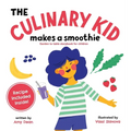 The Culinary Kid Makes a Smoothie: Garden to Table Storybook for Children