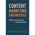 Content Marketing, Engineered: Build Trust and Convert Buyers with Technical Content