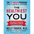 The Healthiest You: Take Charge of Your Brain to Take Charge of Your Life