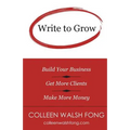 Write to Grow: Build Your Business, Get More Clients, Make More Money
