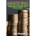 Accelerated Wealth: Using Velocity and Offset Banking to Break Free from Debt