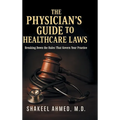 The Physician's Guide to Healthcare Laws: Breaking Down the Rules That Govern Your Practice
