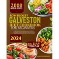 Low-Budget Galveston Diet Cookbook for Beginners: 2000 Days Of Recipes: Delicious Galveston Flavors On A Budget! Discover Affordable Recipes Perfect F