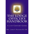 The Lodge Officer's Handbook: For the 21st Century Masonic Officer