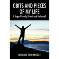 Obits and Pieces of My Life: A Saga of Family, Friends and Basketball