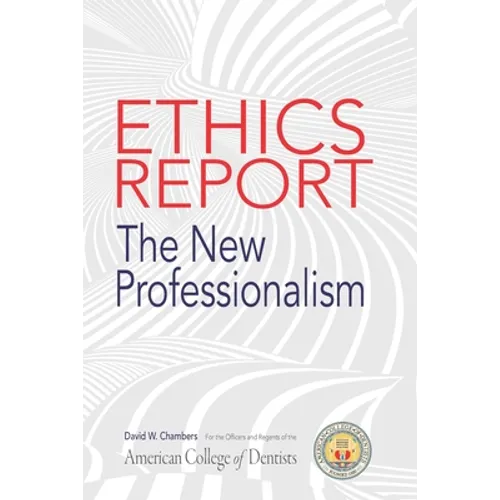 The American College of Dentists Ethics Report: The New Professionalism