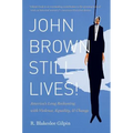 John Brown Still Lives!: America's Long Reckoning with Violence, Equality, and Change