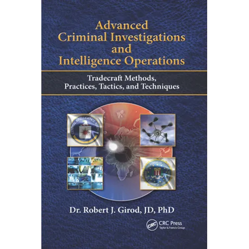 Advanced Criminal Investigations and Intelligence Operations: Tradecraft Methods, Practices, Tactics, and Techniques