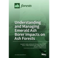 Understanding and Managing Emerald Ash Borer Impacts on Ash Forests