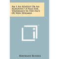 Am I An Atheist Or An Agnostic? A Plea For Tolerance In The Face Of New Dogmas