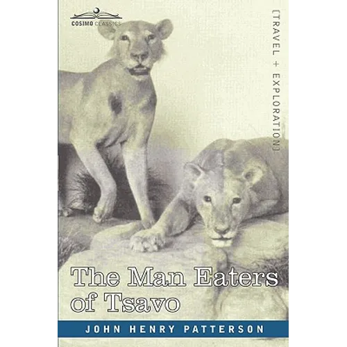 The Man Eaters of Tsavo and Other East African Adventures