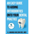 An Easy Guide to Adding Orthodontics onto your Dental Practice
