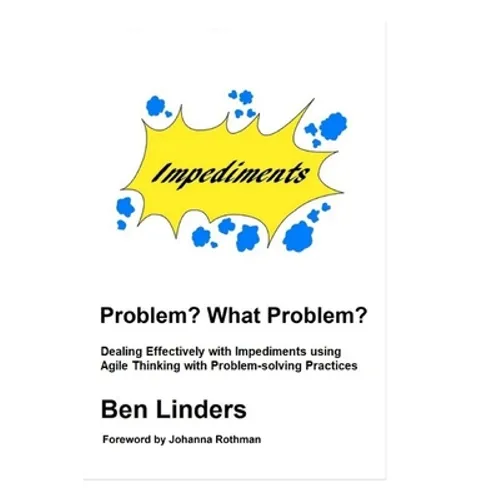 Problem? What Problem?: Dealing Effectively with Impediments using Agile Thinking with Problem-solving Practices