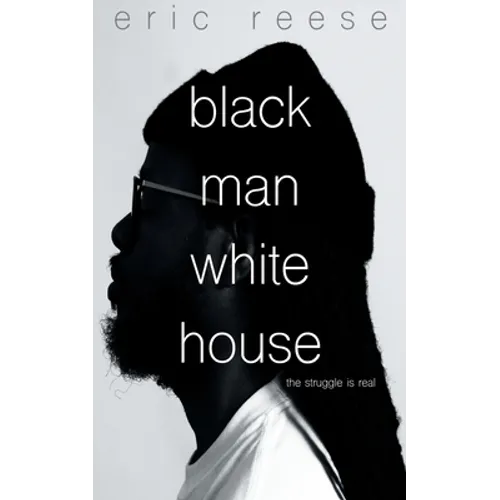 Black Man White House: The Struggle is Real
