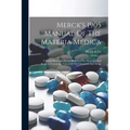 Merck's 1905 Manual Of The Materia Medica: A Ready-reference Pocket Book For The Physician And Surgeon Containing Names Of The Chemicals And Drugs