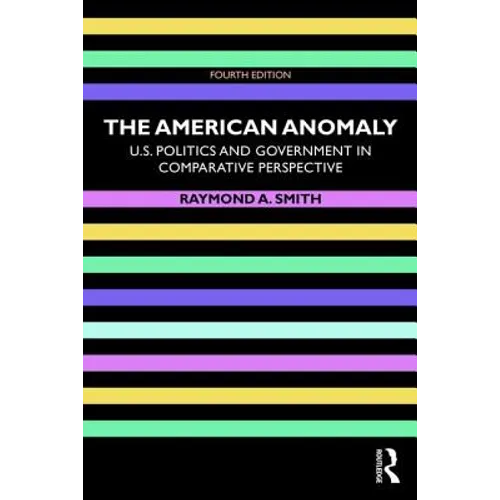 The American Anomaly: U.S. Politics and Government in Comparative Perspective