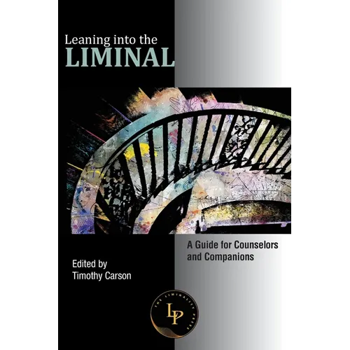 Leaning into the Liminal: A Guide for Counselors and Companions
