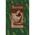 Seasoning: A Poet's Year, with Seasonal Recipes
