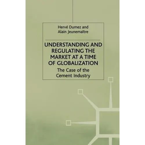 Understanding and Regulating the Market at a Time of Globalization: The Case of the Cement Industry