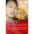 Son of the Underground: The Life of Isaac Liu, Son of Brother Yun, the Heavenly Man