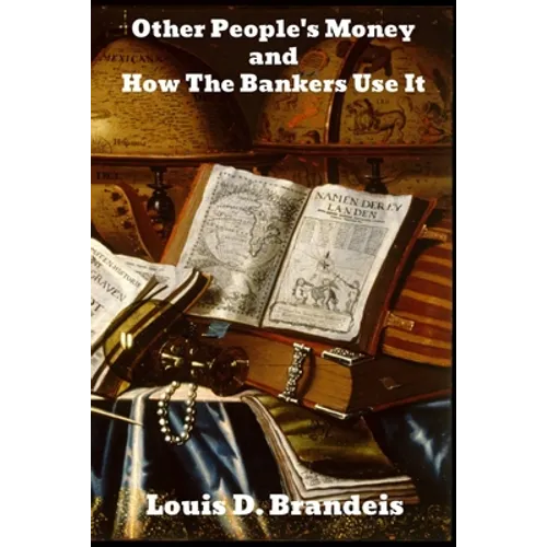 Other People's Money, and How the Bankers Use It