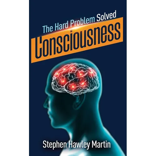 Consciousness, The Hard Problem Solved