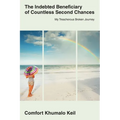 The Indebted Beneciary of Countless Second Chances: My Treacherous Broken Journey