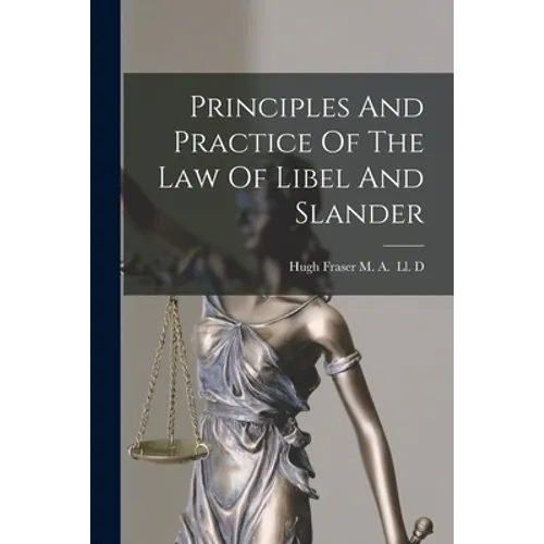 Principles And Practice Of The Law Of Libel And Slander