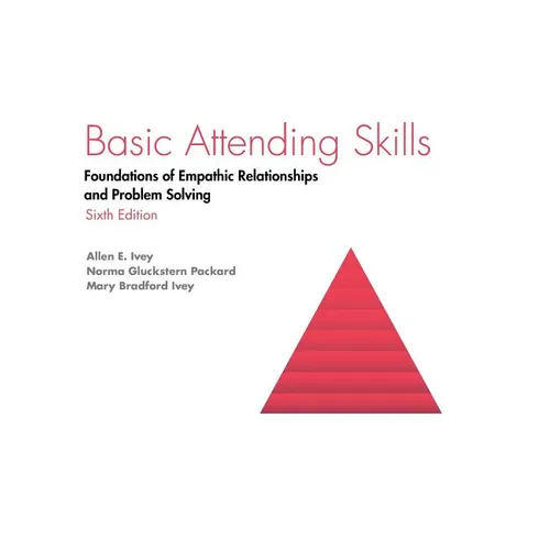 Basic Attending Skills: Foundations of Empathic Relationships and Problem Solving