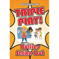Triple Play!: Bullies Strike Out