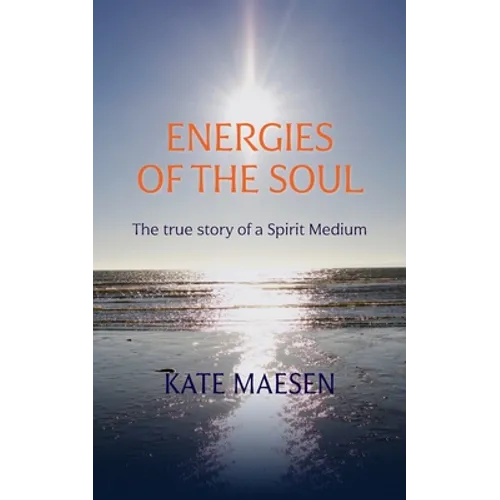 Energies of the Soul: The true story of a Spirit Medium
