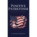 Positive Patriotism: Reigniting Our Love of Country