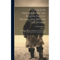 A Voyage of Discovery to the North Pacific Ocean, and Round the World: In Which the Coast of North-West America Has Been Carefully Examined and Accura