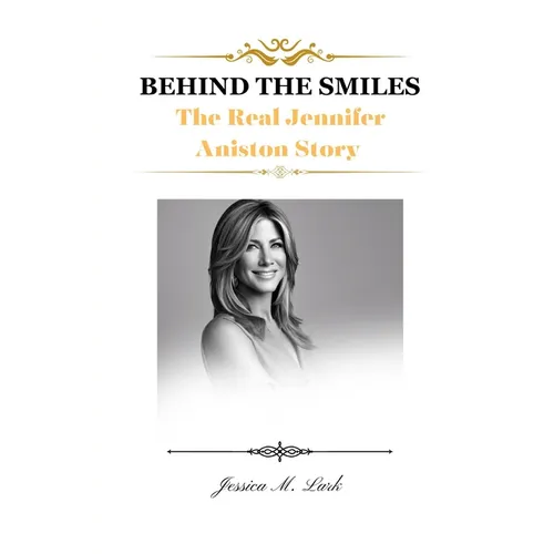 Behind the Smiles: The Real Jennifer Aniston Story