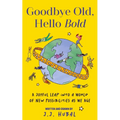Goodbye Old, Hello Bold: A Joyful Leap Into a World of New Possibilities as We Age (Inspiring Aging Book, Hand Drawn Reminders for Older Living)