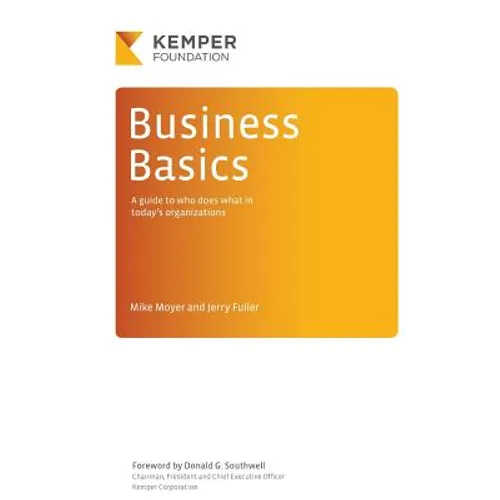 Business Basics: A Guide to Who Does What in Today's Businesses
