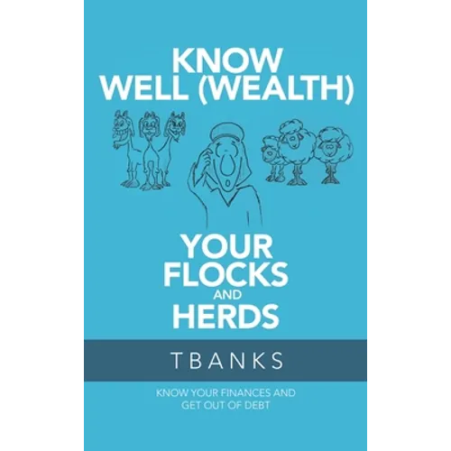 Know Well (Wealth) Your Flocks and Herds: Know Your Finances and Get out of Debt