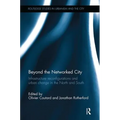 Beyond the Networked City: Infrastructure reconfigurations and urban change in the North and South