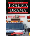 It's Not the Trauma, It's the Drama: Stories by a Chicago Fire Department Paramedic