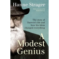 A Modest Genius: The story of Darwin's Life and how his ideas changed everything