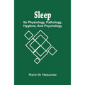 Sleep: Its Physiology, Pathology, Hygiene, And Psychology