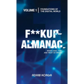 Fuckup Almanac Volume 1: Foundations of the Digital World