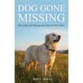 Dog Gone Missing: Why Dogs Go Missing and How to Find Them