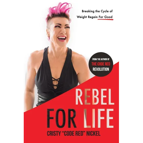 Rebel for Life: Breaking the Cycle of Weight Regain For Good