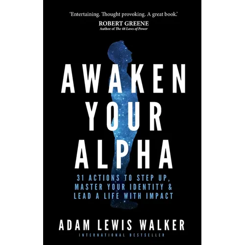Awaken Your Alpha: 31 Actions to Step Up, Master Your Identity & Lead a Life with Impact