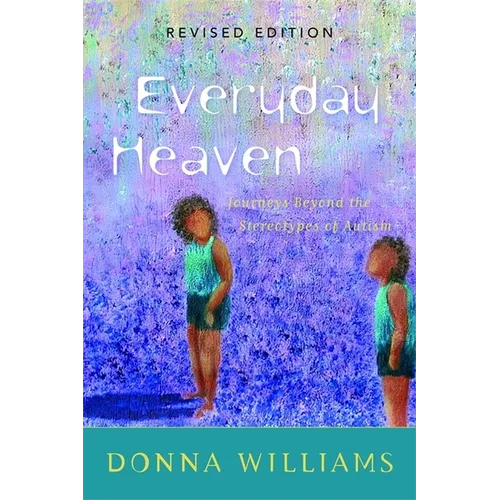 Everyday Heaven: Journeys Beyond the Stereotypes of Autism