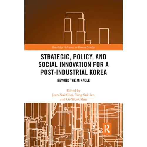 Strategic, Policy and Social Innovation for a Post-Industrial Korea: Beyond the Miracle