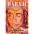 Babaji: My Miraculous Meetings with a Maha Avatar