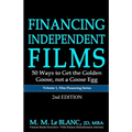FINANCING INDEPENDENT FILMS, 2nd Edition: 50 Ways to Get the Golden Goose, not a Goose Egg